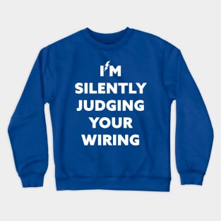 I'm Silently Judging Your Wiring Crewneck Sweatshirt